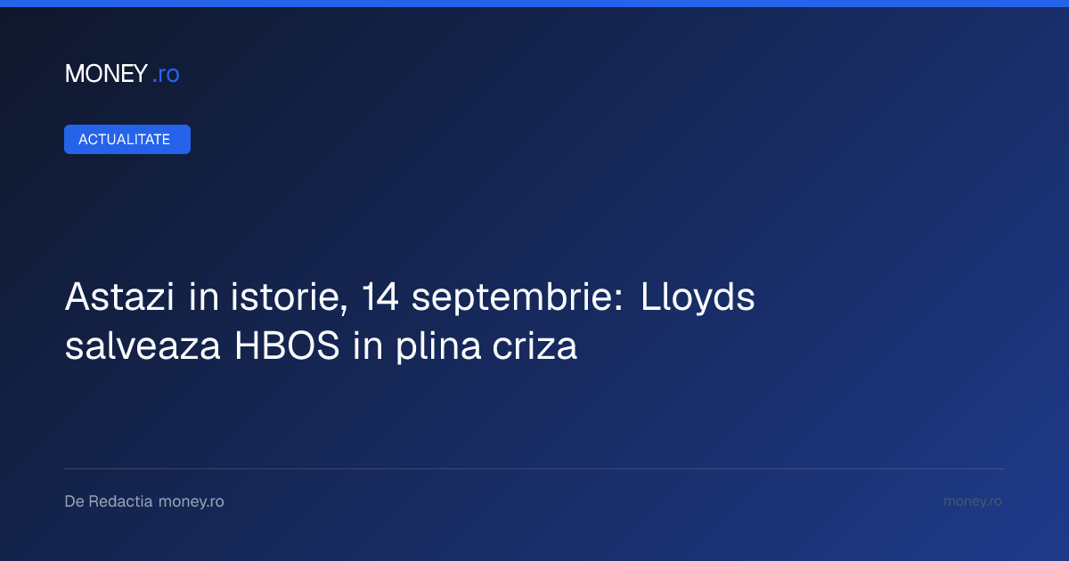 Fuziunea Lloyds cu HBOS în criza financiară din 2008: Detalii despre salvarea băncii britanice
